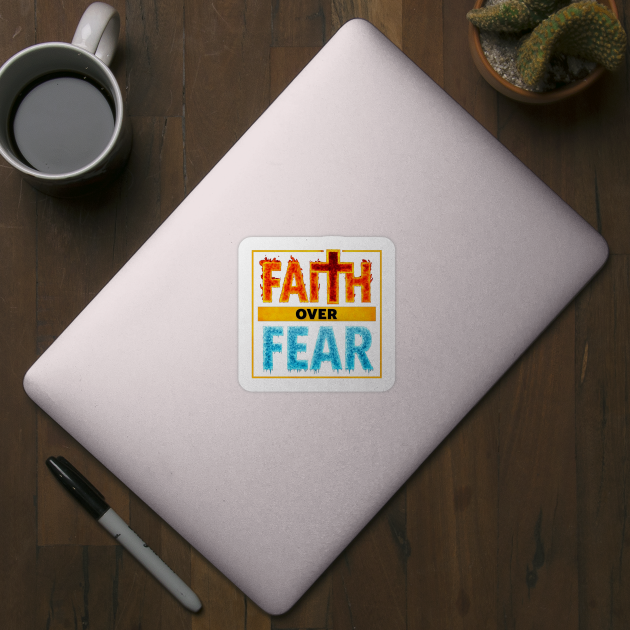 Faith over Fear by faithfamilyhomedesigns